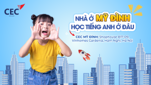 CEC Mỹ Đình khai trương – Cơ hội học tiếng Anh chuẩn Cambridge!
